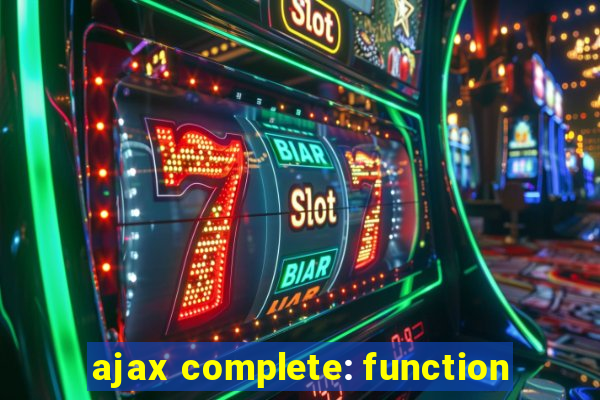 ajax complete: function